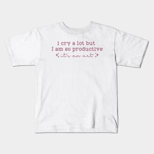 I cry a lot, but I am so productive Shirt | It's an art | Mental Health Kids T-Shirt